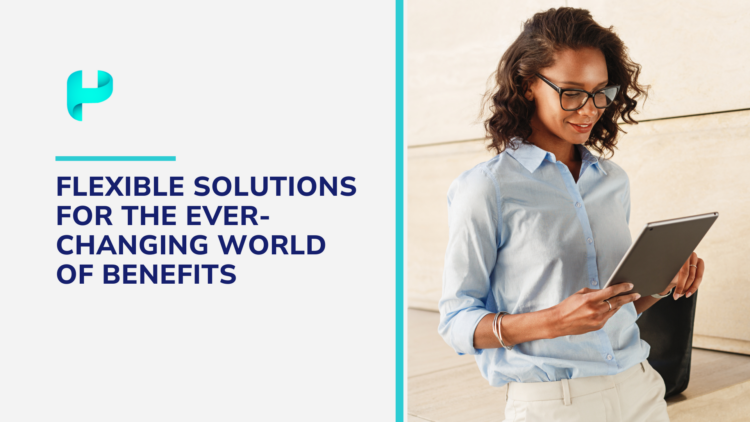 Flexible Solutions for the Ever-changing World of Benefits