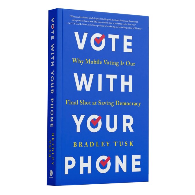 PHILANTHROPIST & POLITICAL STRATEGIST BRADLEY TUSK RELEASES NEW BOOK – VOTE WITH YOUR PHONE WHY MOBILE VOTING IS OUR FINAL SHOT AT SAVING DEMOCRACY