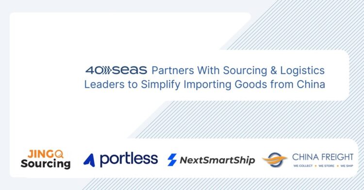 40Seas Partners With Sourcing & Logistics Leaders to Simplify Importing Goods From China