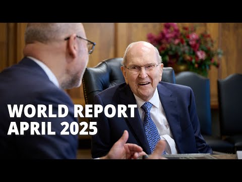 The April 2025 Edition of the World Report of The Church of Jesus Christ of Latter-day Saints is Now Available